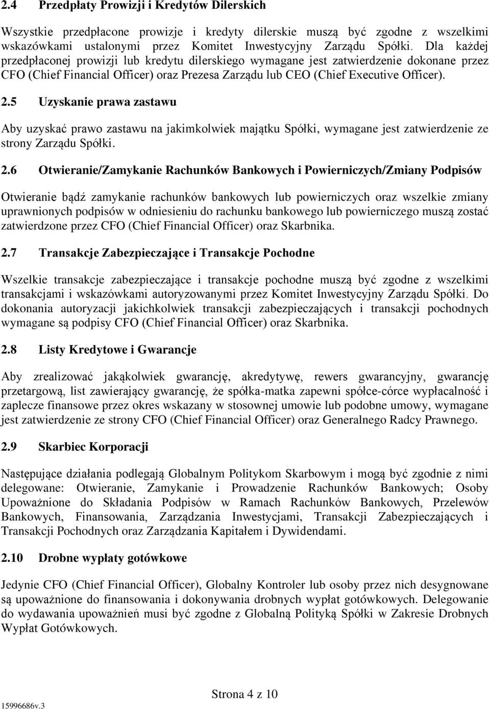 5 Uzyskanie prawa zastawu Aby uzyskać prawo zastawu na jakimkolwiek majątku Spółki, wymagane jest zatwierdzenie ze strony Zarządu Spółki. 2.