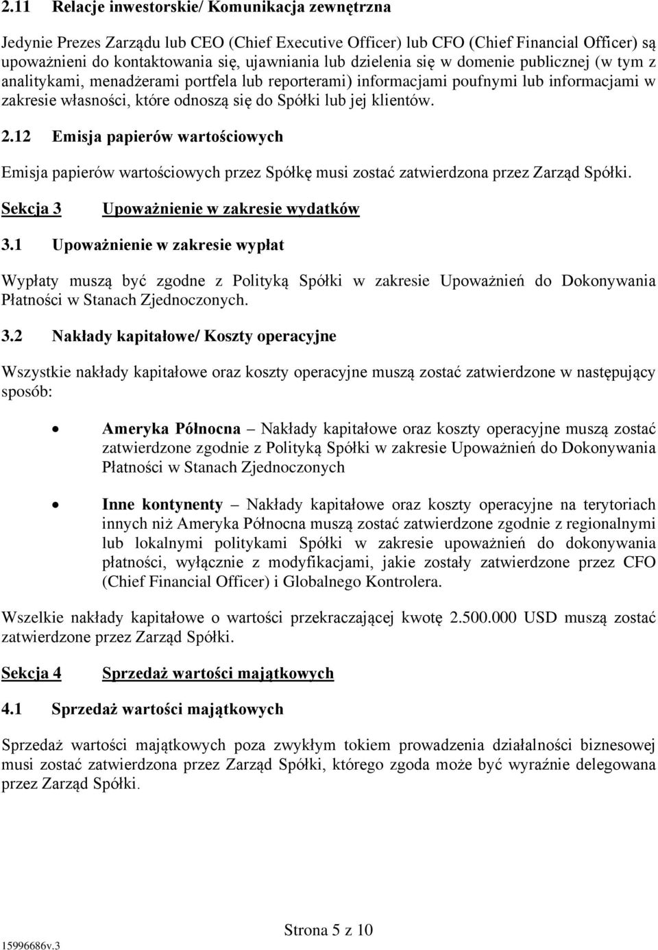 klientów. 2.12 Emisja papierów wartościowych Emisja papierów wartościowych przez Spółkę musi zostać zatwierdzona przez Zarząd Spółki. Sekcja 3 Upoważnienie w zakresie wydatków 3.