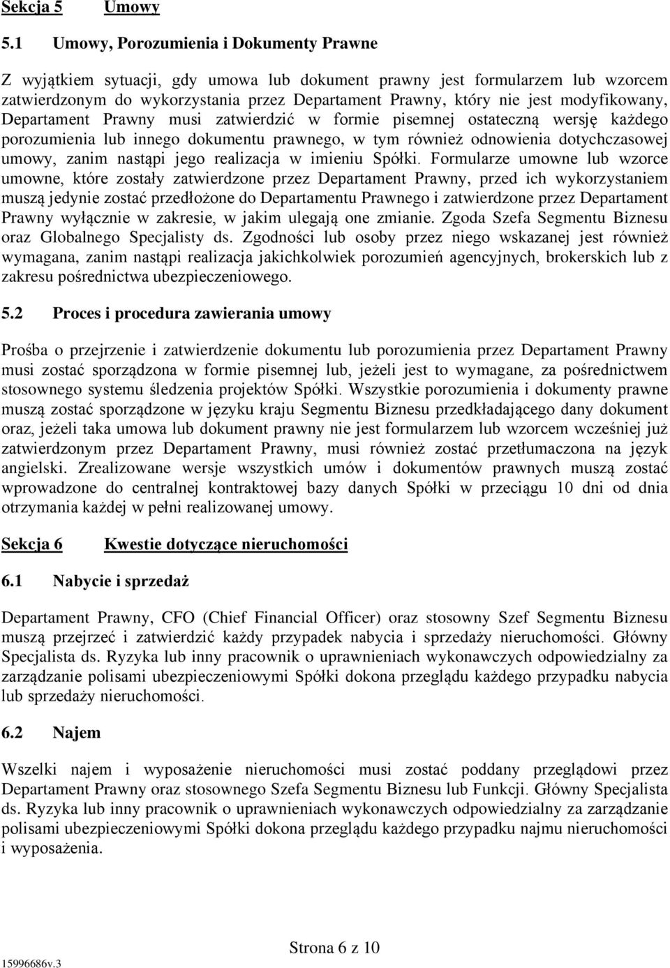 modyfikowany, Departament Prawny musi zatwierdzić w formie pisemnej ostateczną wersję każdego porozumienia lub innego dokumentu prawnego, w tym również odnowienia dotychczasowej umowy, zanim nastąpi