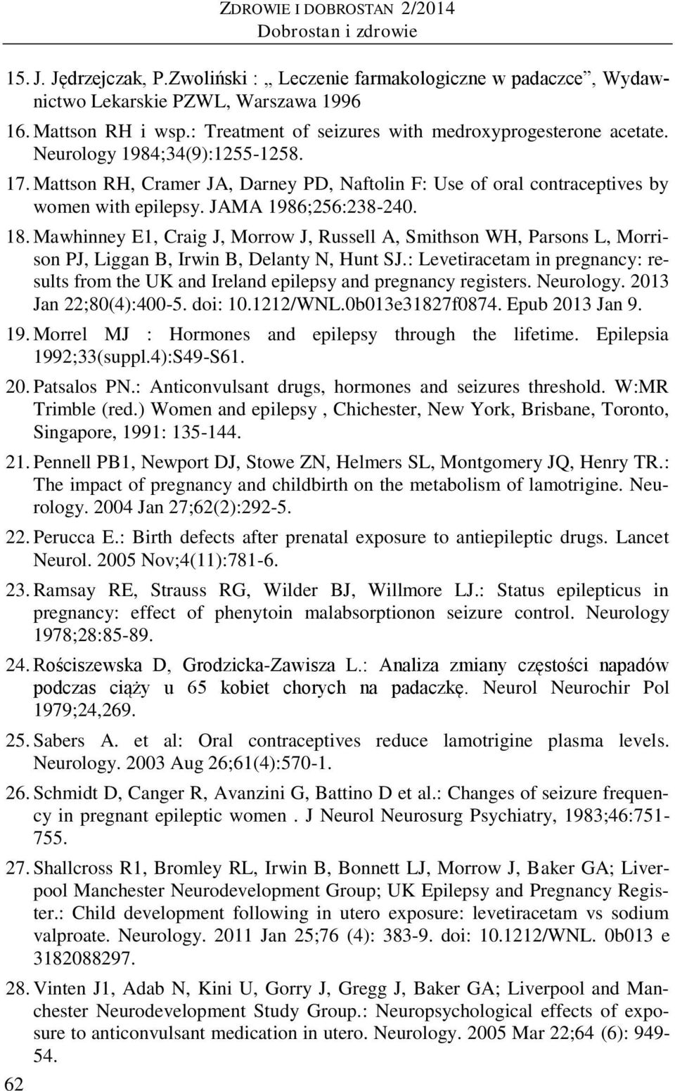 JAMA 1986;256:238-240. 18. Mawhinney E1, Craig J, Morrow J, Russell A, Smithson WH, Parsons L, Morrison PJ, Liggan B, Irwin B, Delanty N, Hunt SJ.