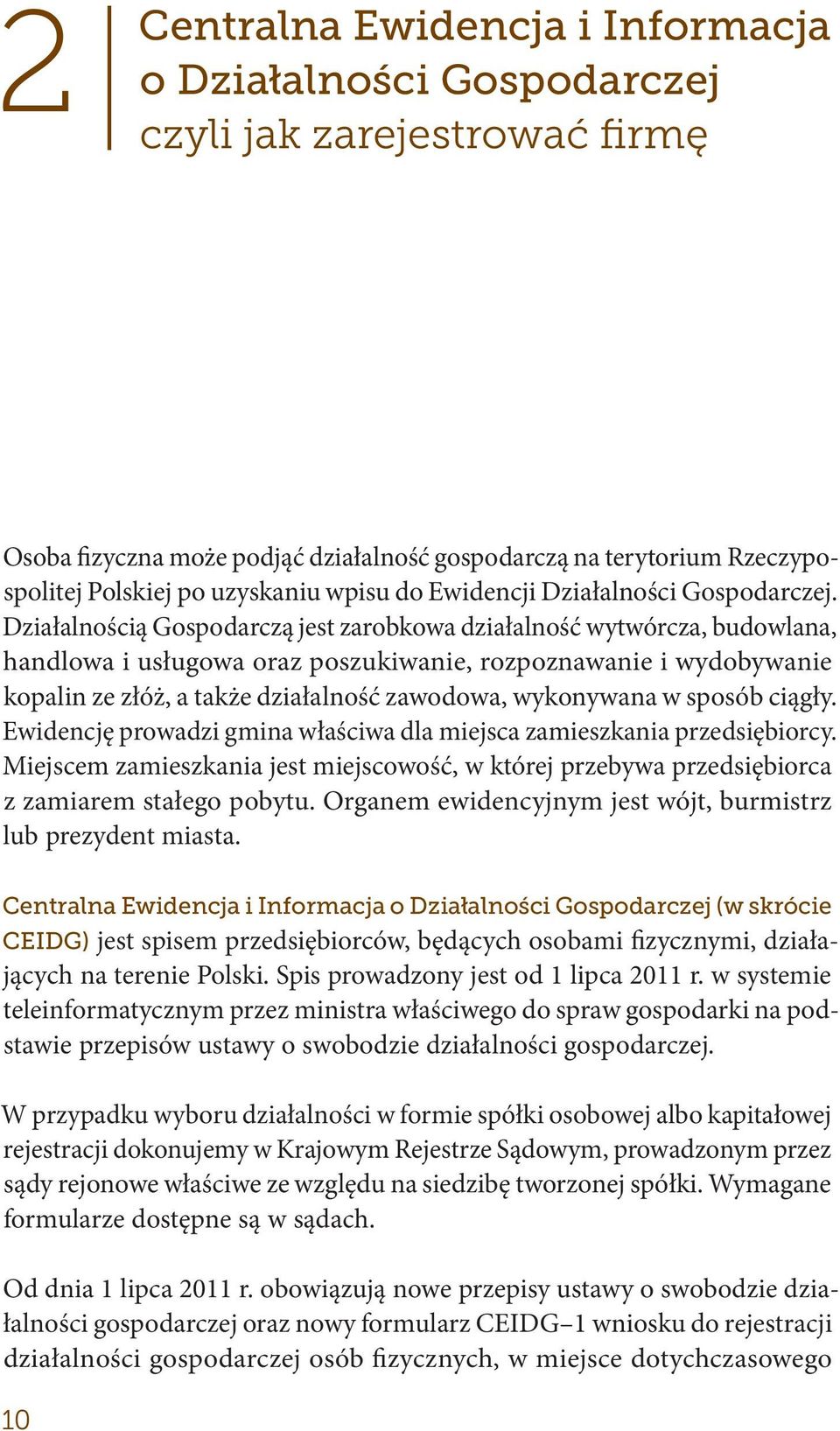 Działalnością Gospodarczą jest zarobkowa działalność wytwórcza, budowlana, handlowa i usługowa oraz poszukiwanie, rozpoznawanie i wydobywanie kopalin ze złóż, a także działalność zawodowa, wykonywana