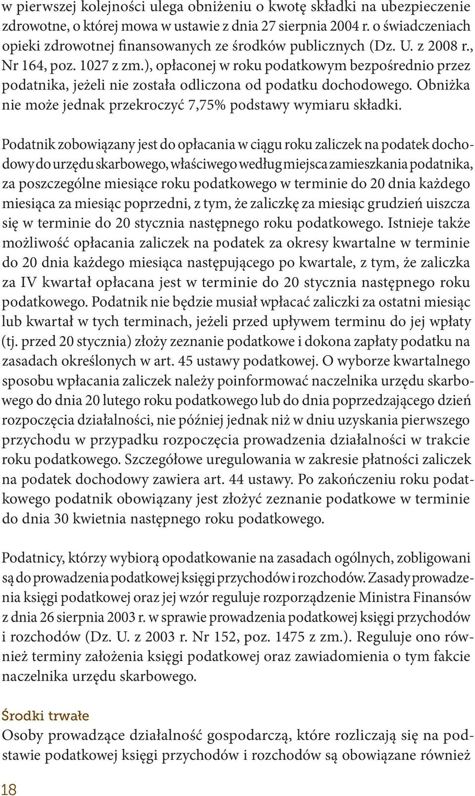 ), opłaconej w roku podatkowym bezpośrednio przez podatnika, jeżeli nie została odliczona od podatku dochodowego. Obniżka nie może jednak przekroczyć 7,75% podstawy wymiaru składki.