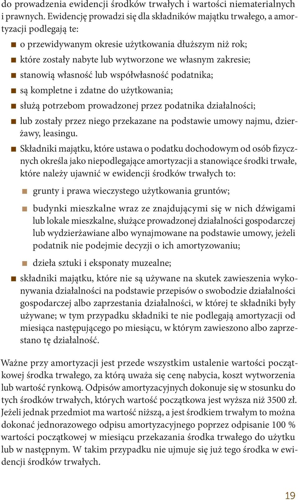 stanowią własność lub współwłasność podatnika; są kompletne i zdatne do użytkowania; służą potrzebom prowadzonej przez podatnika działalności; lub zostały przez niego przekazane na podstawie umowy