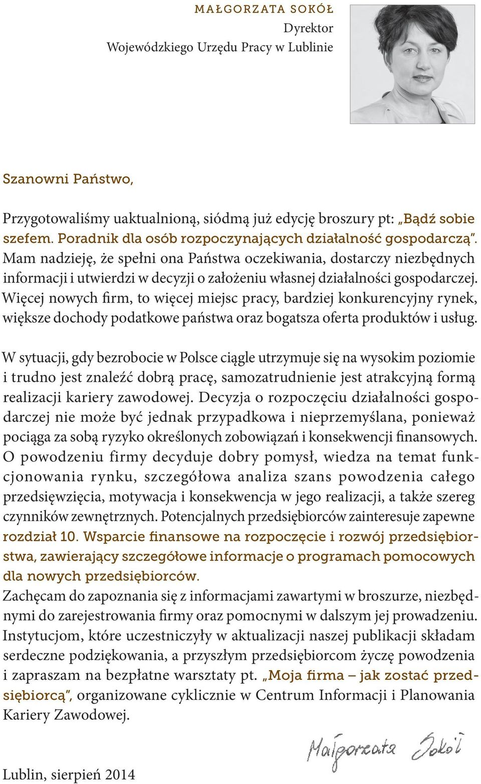 Mam nadzieję, że spełni ona Państwa oczekiwania, dostarczy niezbędnych informacji i utwierdzi w decyzji o założeniu własnej działalności gospodarczej.