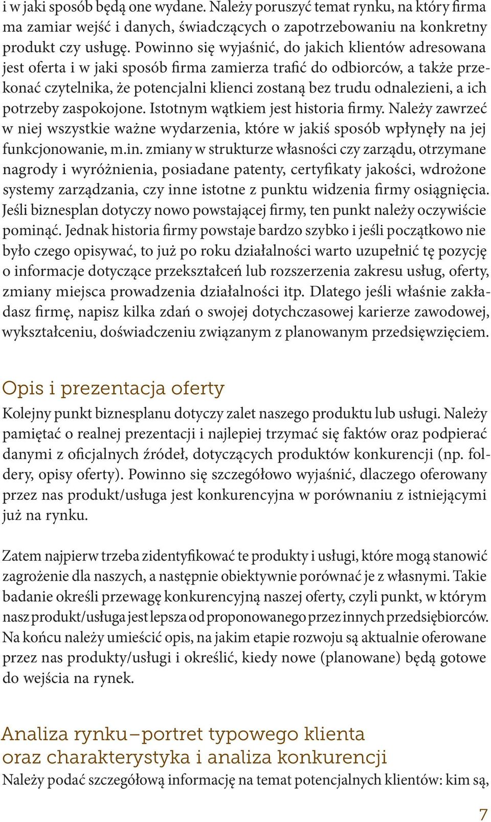 a ich potrzeby zaspokojone. Istotnym wątkiem jest historia firmy. Należy zawrzeć w niej wszystkie ważne wydarzenia, które w jakiś sposób wpłynęły na jej funkcjonowanie, m.in.