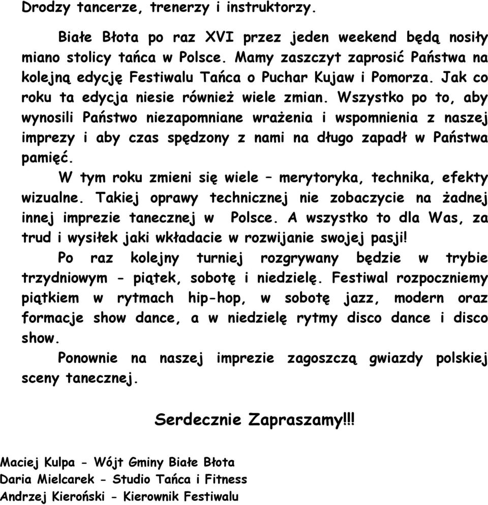 Wszystko po to, aby wynosili Państwo niezapomniane wrażenia i wspomnienia z naszej imprezy i aby czas spędzony z nami na długo zapadł w Państwa pamięć.