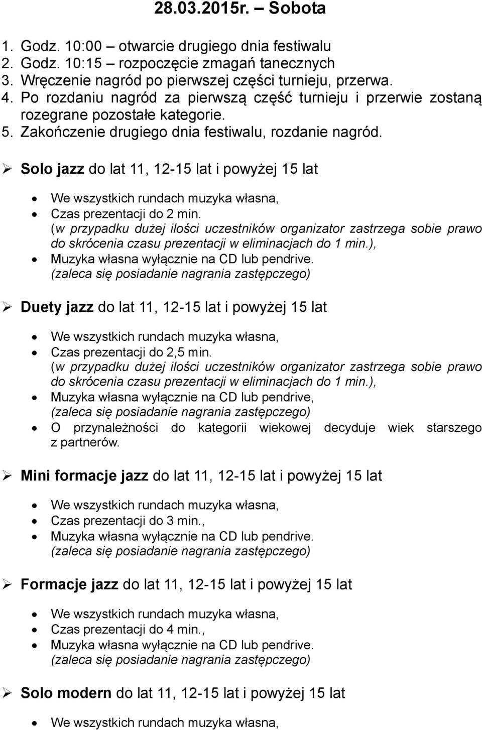 Solo jazz do lat 11, 12-15 lat i powyżej 15 lat Czas prezentacji do 2 min.