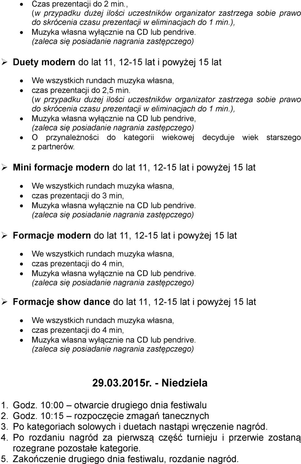 (w przypadku dużej ilości uczestników organizator zastrzega sobie prawo do skrócenia czasu prezentacji w eliminacjach do 1 min.