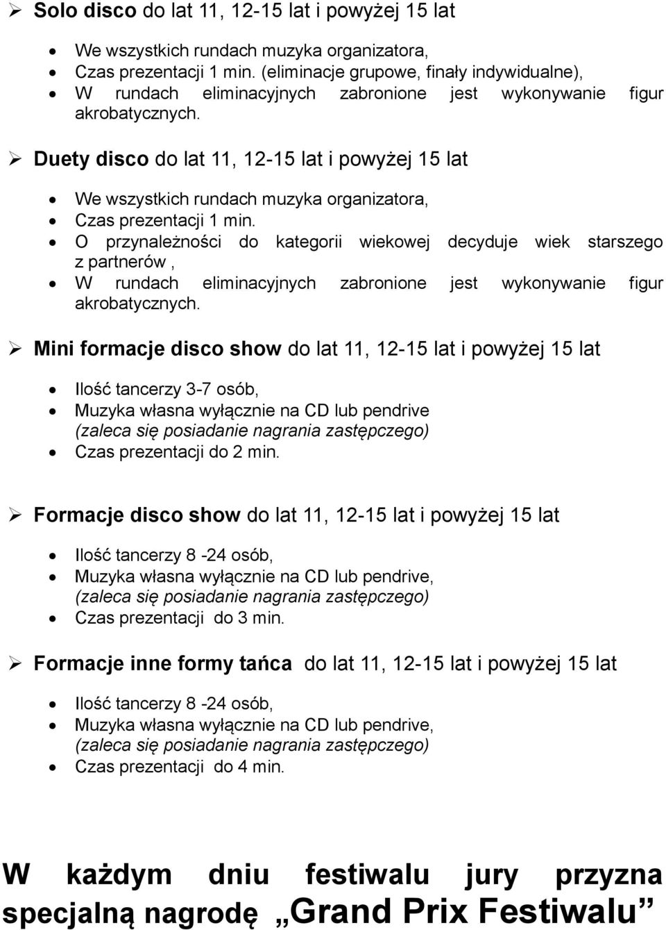 Duety disco do lat 11, 12-15 lat i powyżej 15 lat We wszystkich rundach muzyka organizatora, Czas prezentacji 1 min.