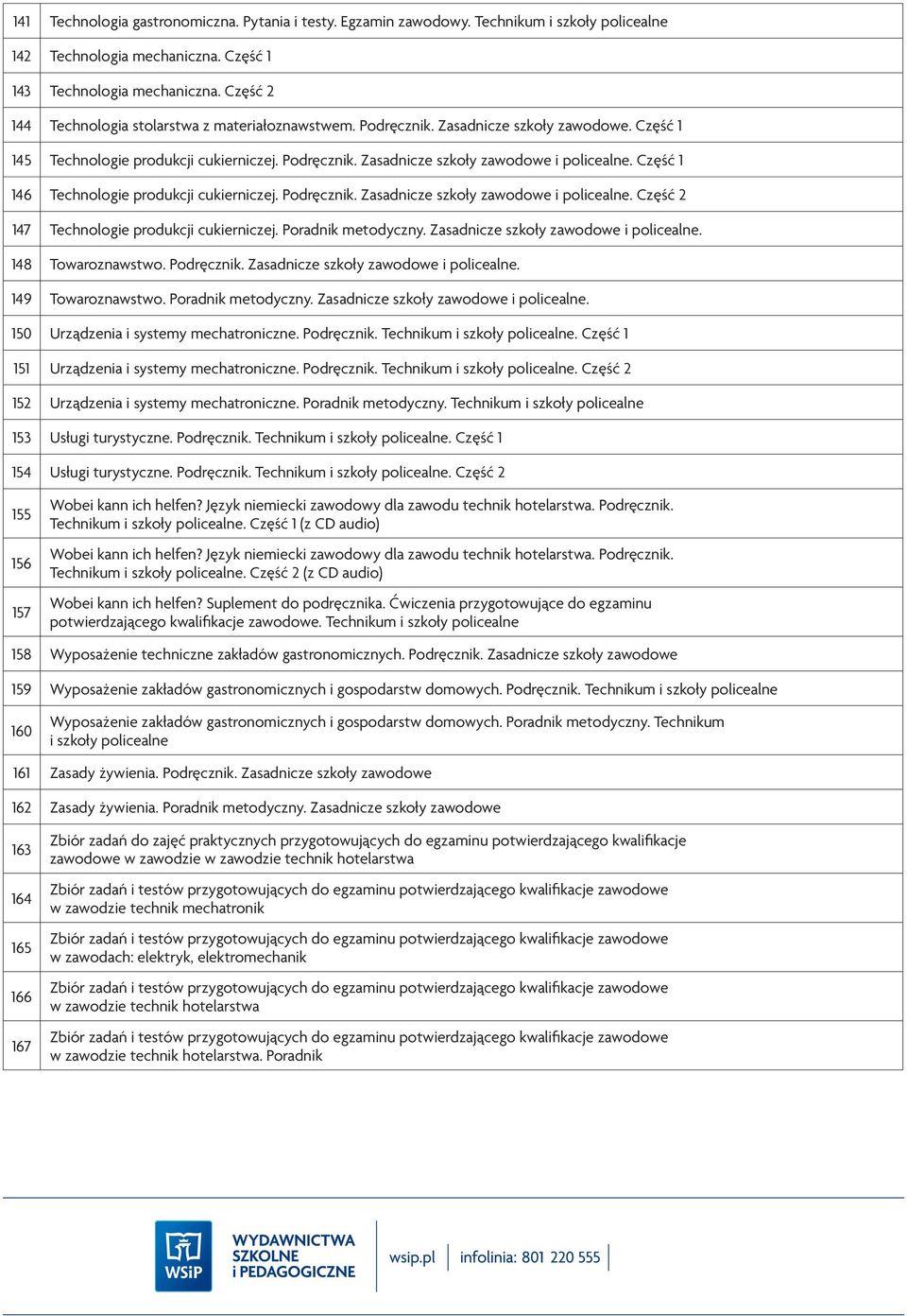 Część 1 146 Technologie produkcji cukierniczej. Podręcznik. Zasadnicze szkoły zawodowe i policealne. Część 2 147 Technologie produkcji cukierniczej. Poradnik metodyczny.