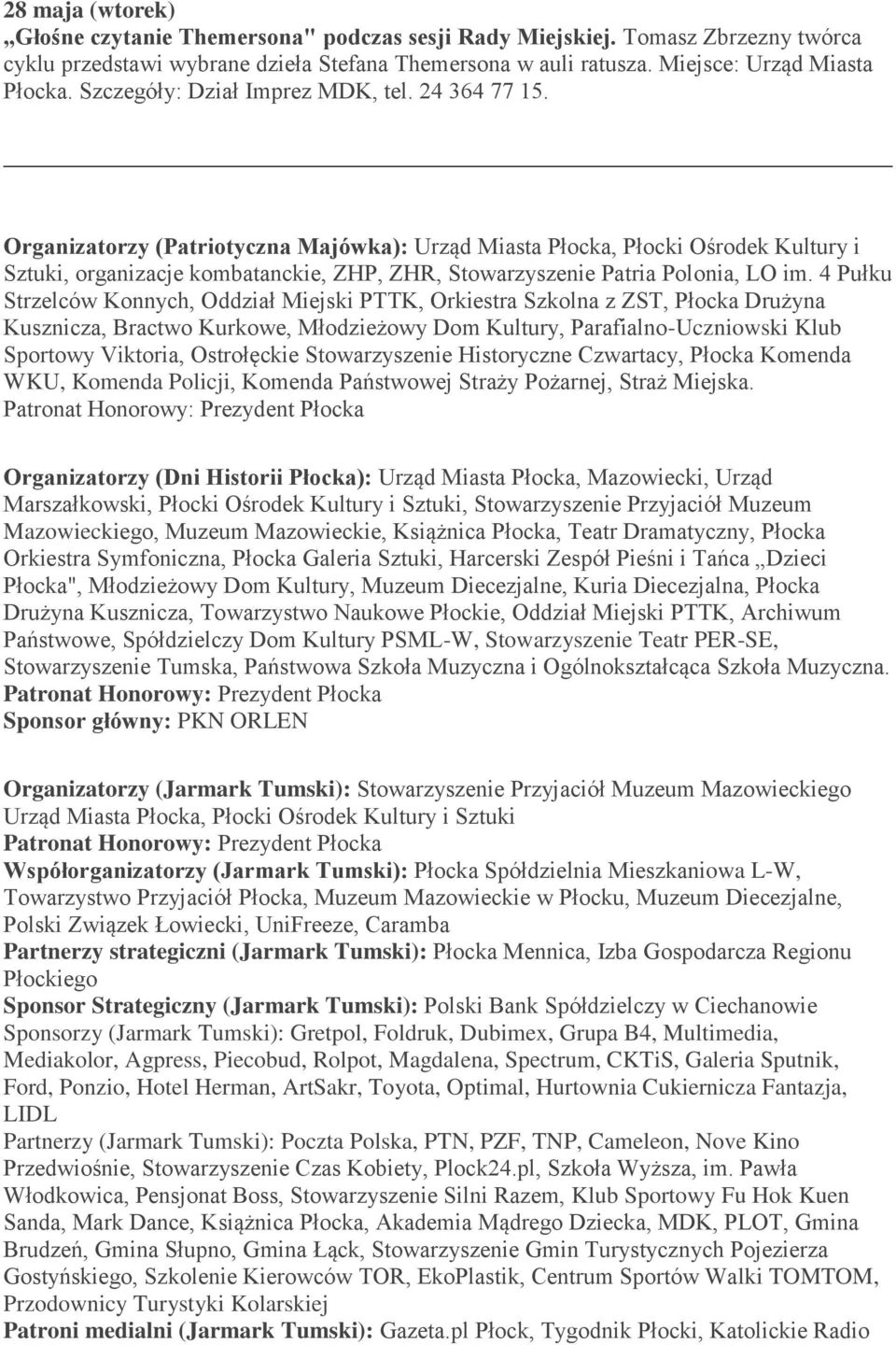 Organizatorzy (Patriotyczna Majówka): Urząd Miasta Płocka, Płocki Ośrodek Kultury i Sztuki, organizacje kombatanckie, ZHP, ZHR, Stowarzyszenie Patria Polonia, LO im.