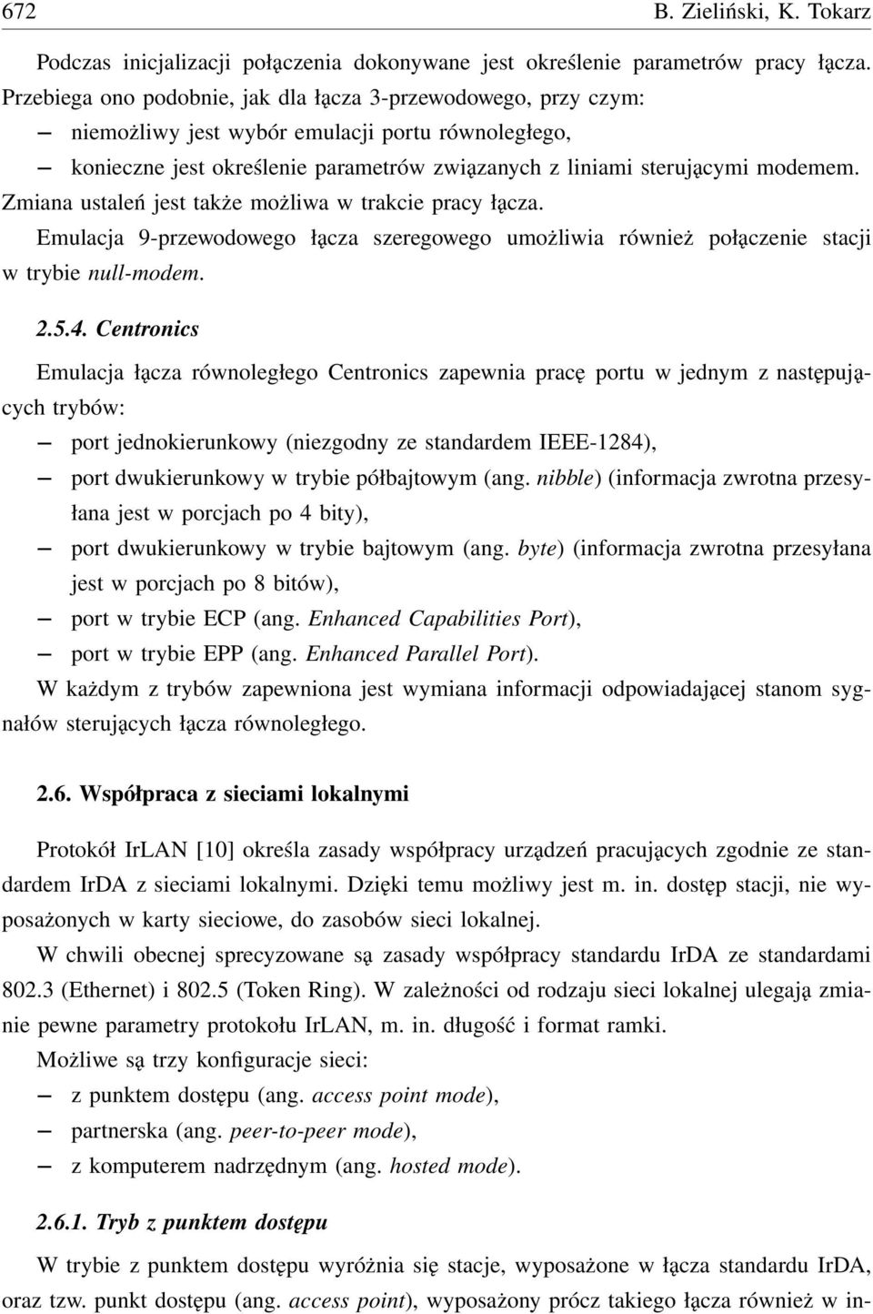 Zmiana ustaleń jest także możliwa w trakcie pracy łącza. Emulacja 9-przewodowego łącza szeregowego umożliwia również połączenie stacji w trybie null-modem. 2.5.4.