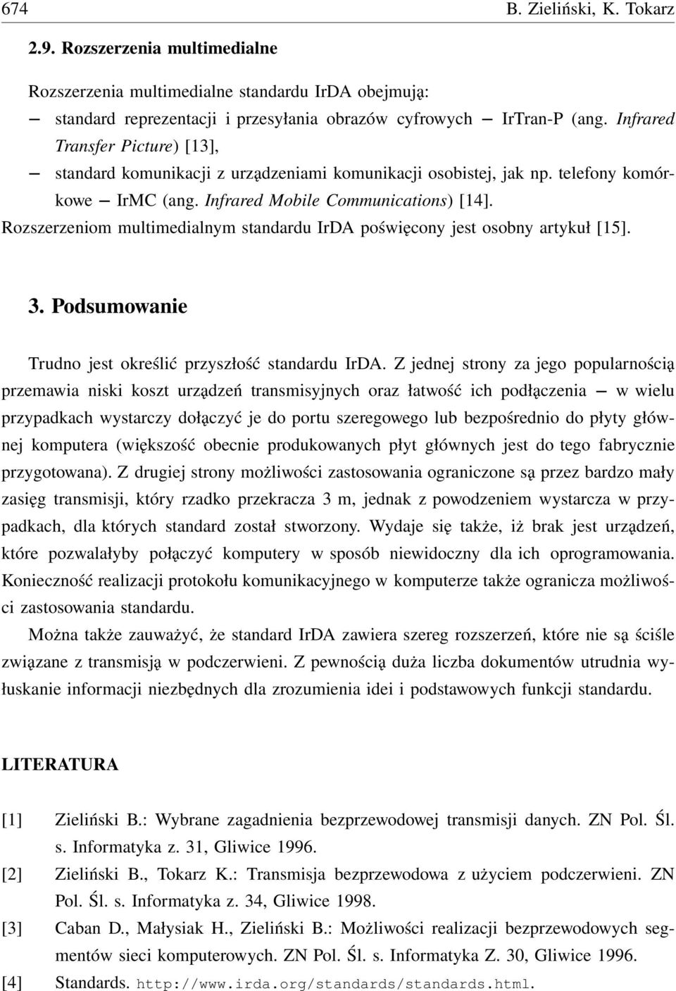 Rozszerzeniom multimedialnym standardu IrDA poświęcony jest osobny artykuł [15]. 3. Podsumowanie Trudno jest określić przyszłość standardu IrDA.