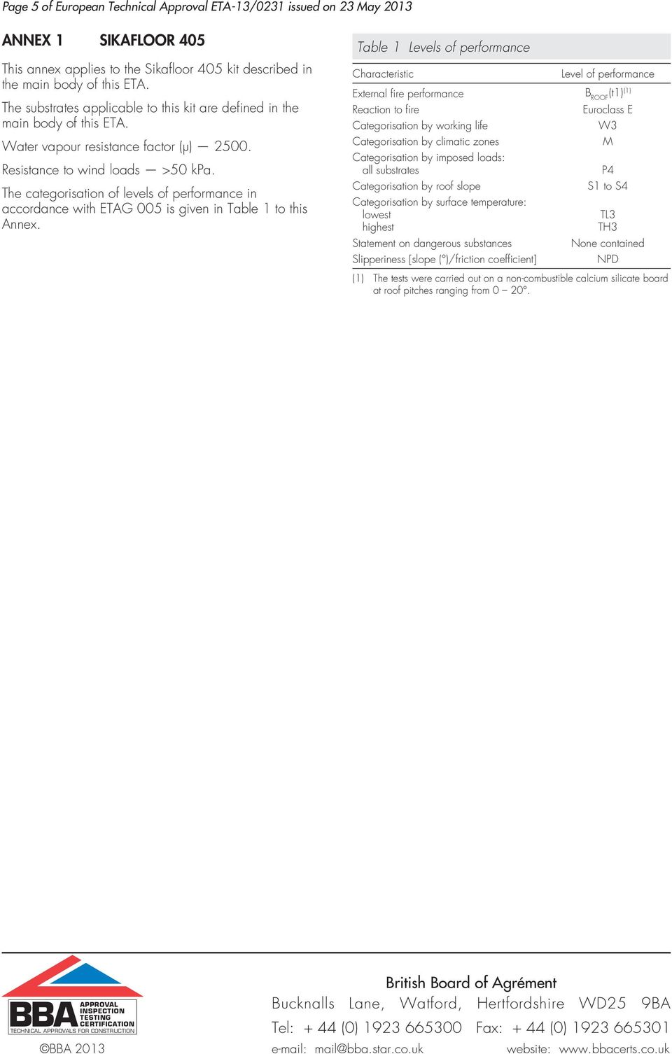 The categorisation of levels of performance in accordance with ETAG 005 is given in Table 1 to this Annex.