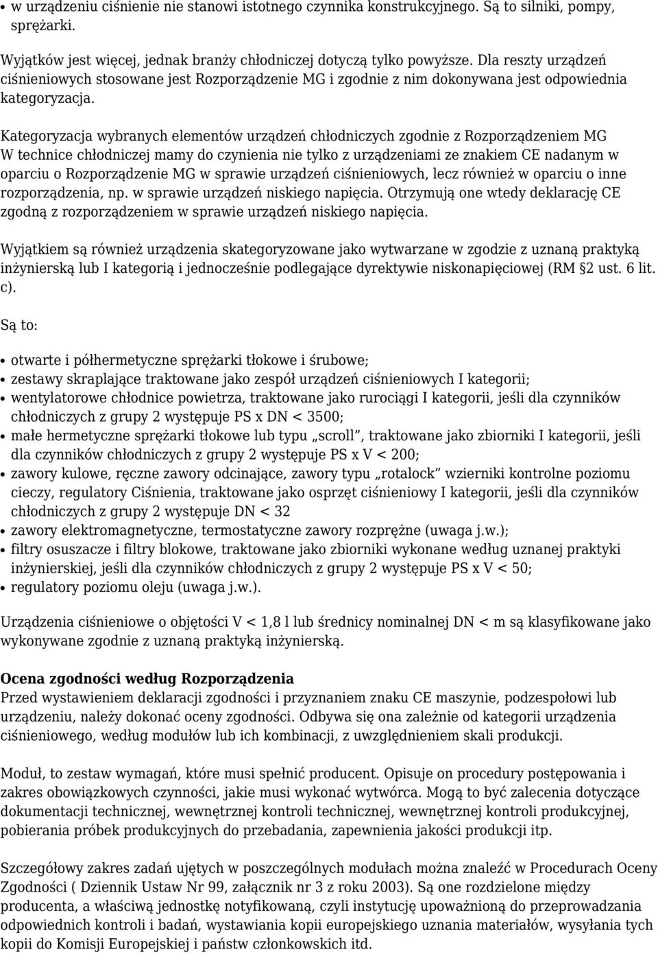 Kategoryzacja wybranych elementów urządzeń chłodniczych zgodnie z Rozporządzeniem MG W technice chłodniczej mamy do czynienia nie tylko z urządzeniami ze znakiem CE nadanym w oparciu o Rozporządzenie