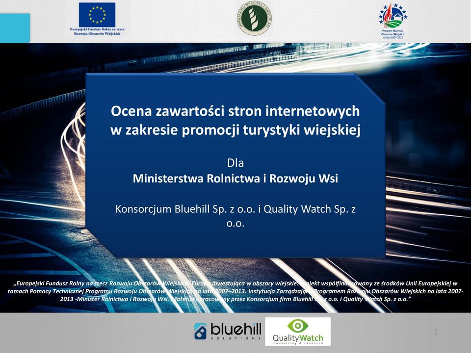 Projekt współfinansowany ze środków Unii Europejskiej w ramach Pomocy Technicznej Programu Rozwoju Obszarów Wiejskich na lata 2007 2013.