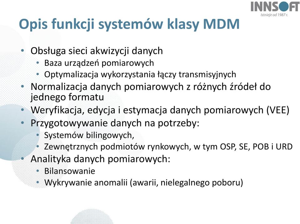 estymacja danych pomiarowych (VEE) Przygotowywanie danych na potrzeby: Systemów bilingowych, Zewnętrznych podmiotów