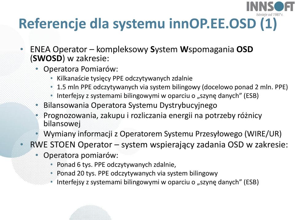 PPE) Interfejsy z systemami bilingowymi w oparciu o szynę danych (ESB) Bilansowania Operatora Systemu Dystrybucyjnego Prognozowania, zakupu i rozliczania energii na potrzeby różnicy