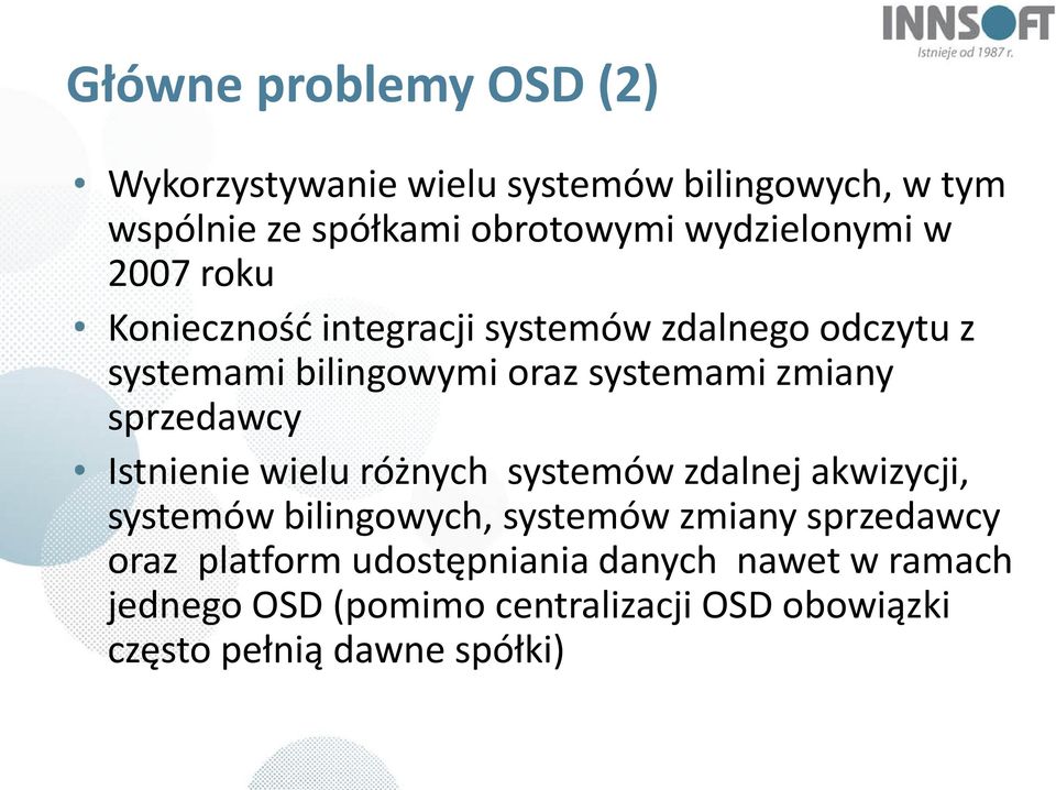 zmiany sprzedawcy Istnienie wielu różnych systemów zdalnej akwizycji, systemów bilingowych, systemów zmiany