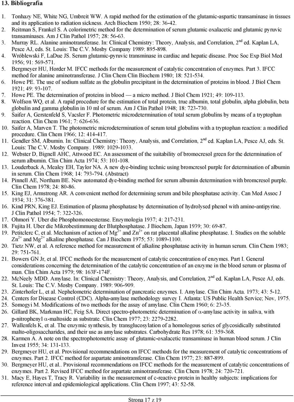 Alanine aminotransferase. In: Clinical Chemistry: Theory, Analysis, and Correlation, 2 nd ed. Kaplan LA, Pesce AJ, eds. St. Louis: The C.V. Mosby Company 1989: 895-898. 4. Wróblewski F, LaDue JS.