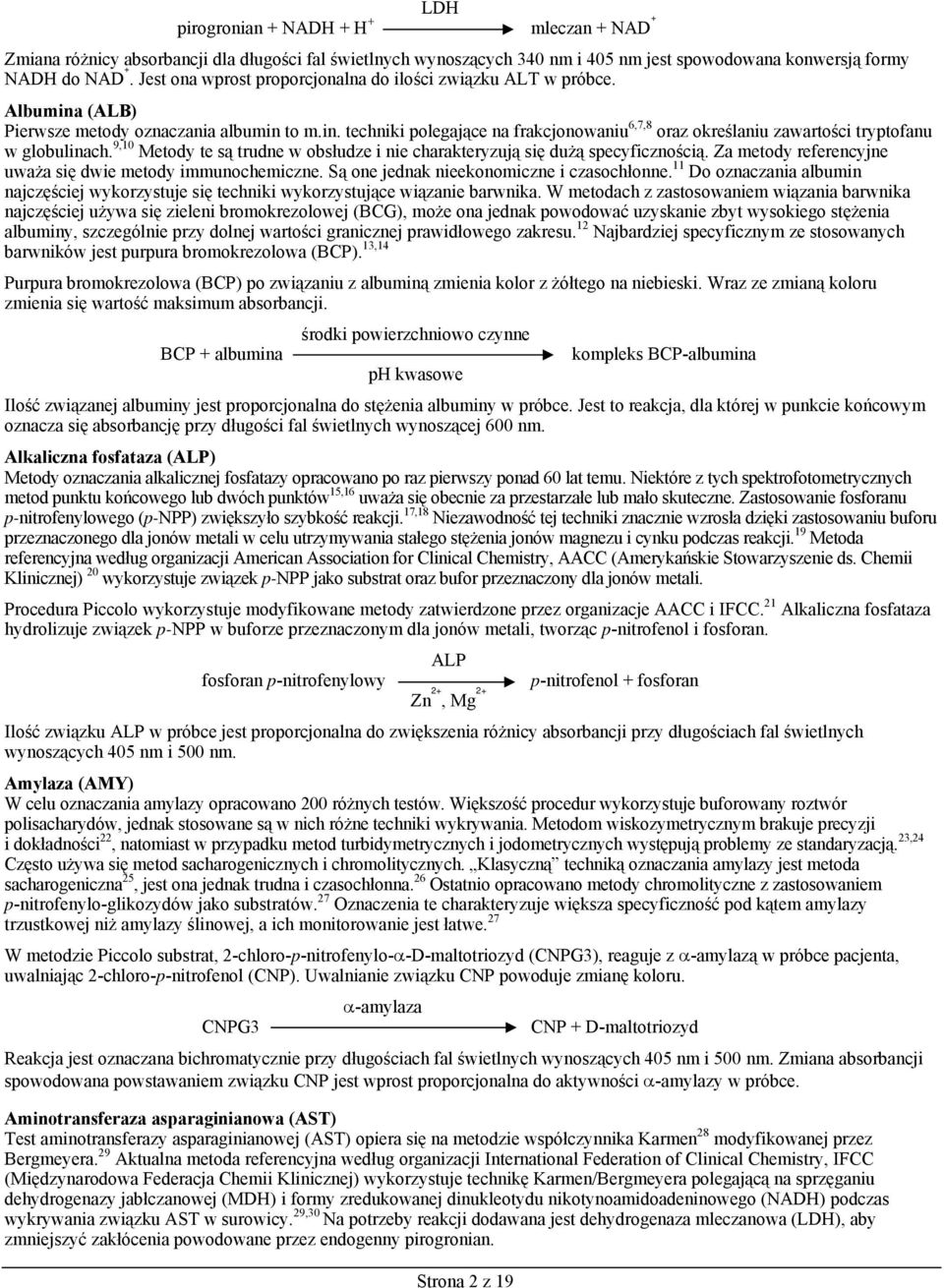 9,10 Metody te są trudne w obsłudze i nie charakteryzują się dużą specyficznością. Za metody referencyjne uważa się dwie metody immunochemiczne. Są one jednak nieekonomiczne i czasochłonne.