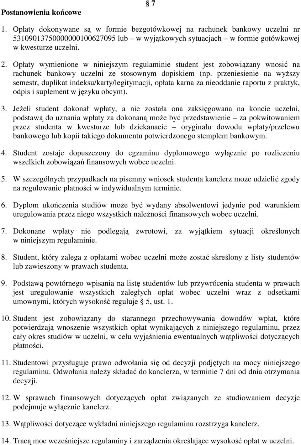 przeniesienie na wyŝszy semestr, duplikat indeksu/karty/legitymacji, opłata karna za nieoddanie raportu z praktyk, odpis i suplement w języku obcym). 3.