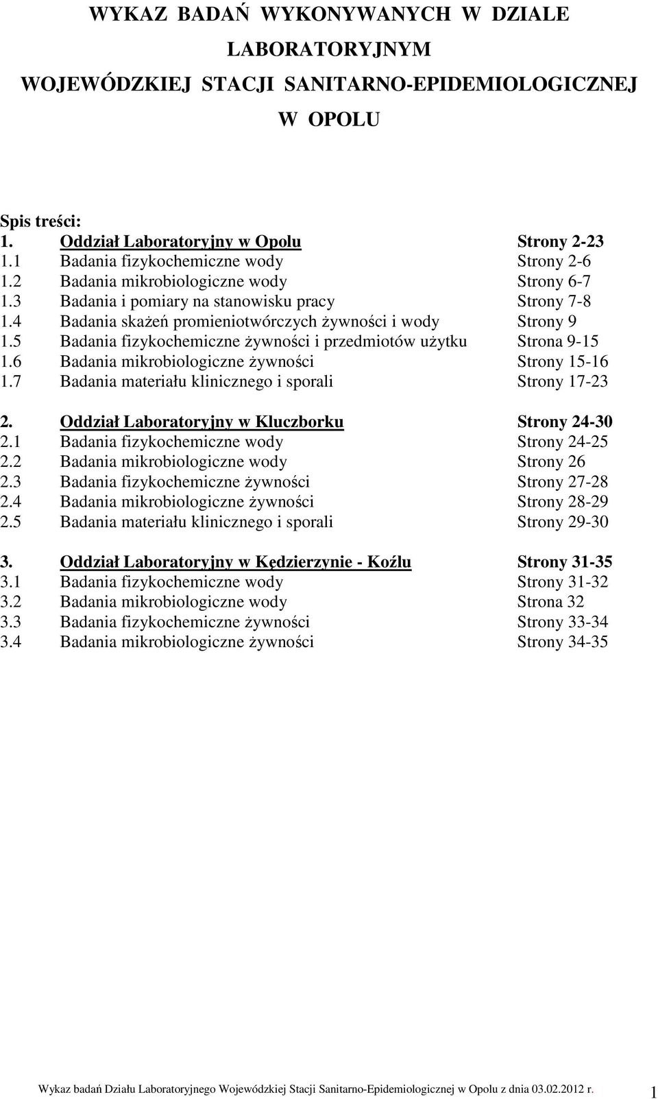 5 adania fizykochemiczne żywności i przedmiotów użytku Strona 9-15 1.6 adania mikrobiologiczne żywności Strony 15-16 1.7 adania materiału klinicznego i sporali Strony 17-23 2.