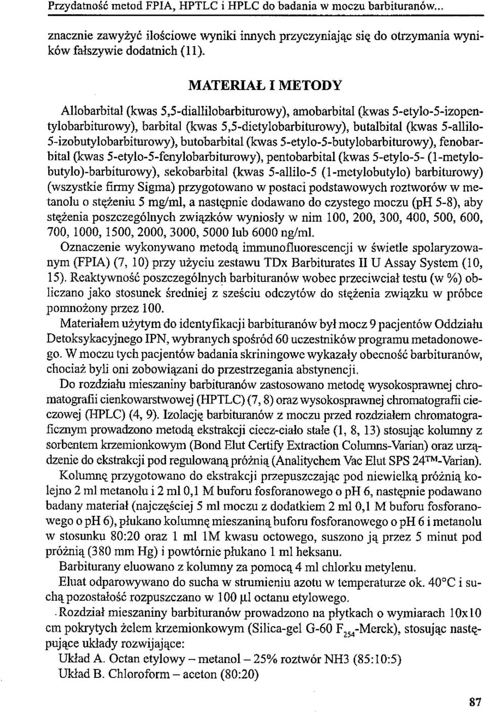 5-izobutylobarbiturowy), butobarbital (kwas 5-etylo-5-butylobarbiturowy), fenobarbital (kwas 5-etylo-5-fenylobarbiturowy), pentobarbital (kwas 5-etylo-5- (I-metylobutylo)-barbiturowy), sekobarbital