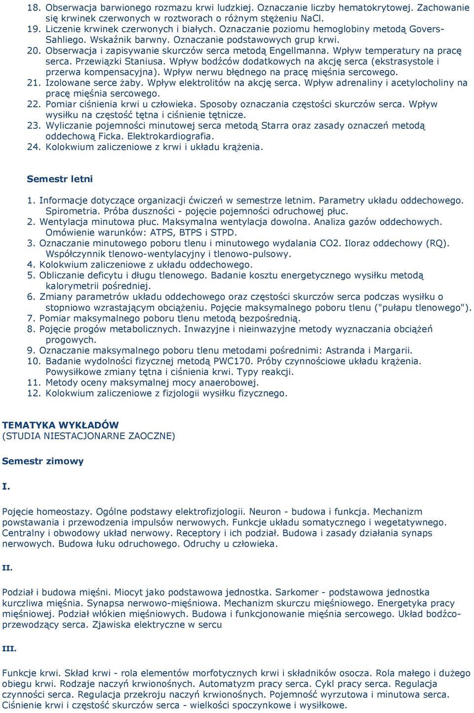 Wpływ temperatury na pracę serca. Przewiązki Staniusa. Wpływ bodźców dodatkowych na akcję serca (ekstrasystole i przerwa kompensacyjna). Wpływ nerwu błędnego na pracę mięśnia sercowego. 21.