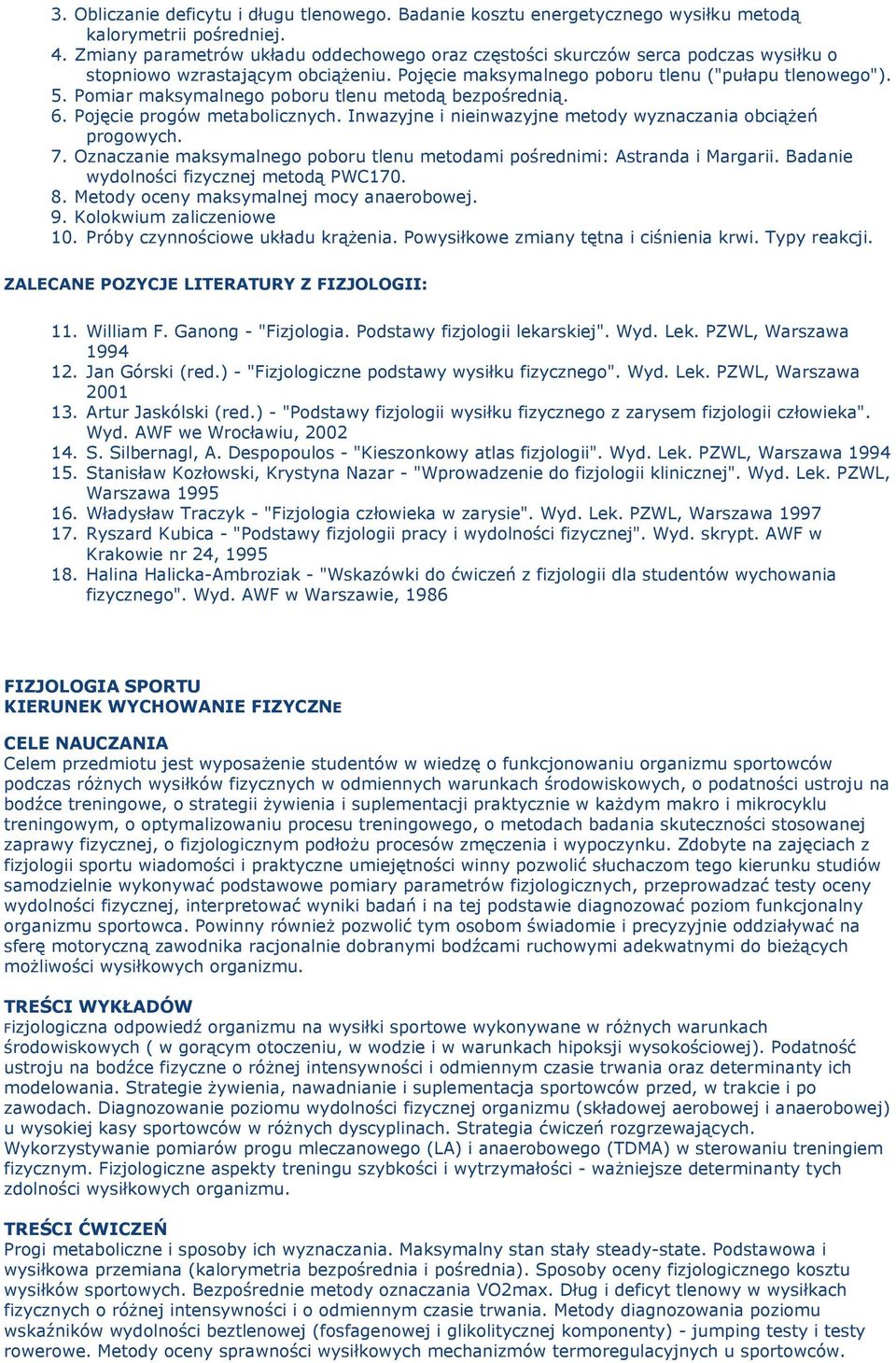 Pomiar maksymalnego poboru tlenu metodą bezpośrednią. 6. Pojęcie progów metabolicznych. Inwazyjne i nieinwazyjne metody wyznaczania obciążeń progowych. 7.