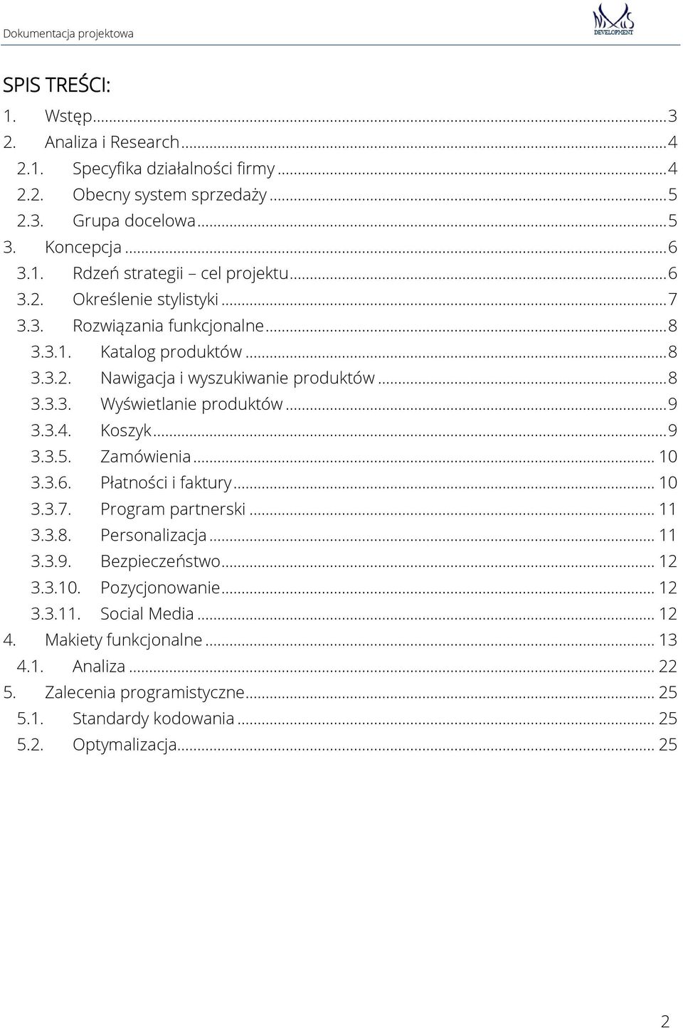 Koszyk... 9 3.3.5. Zamówienia... 10 3.3.6. Płatności i faktury... 10 3.3.7. Program partnerski... 11 3.3.8. Personalizacja... 11 3.3.9. Bezpieczeństwo... 12 3.3.10. Pozycjonowanie... 12 3.3.11. Social Media.