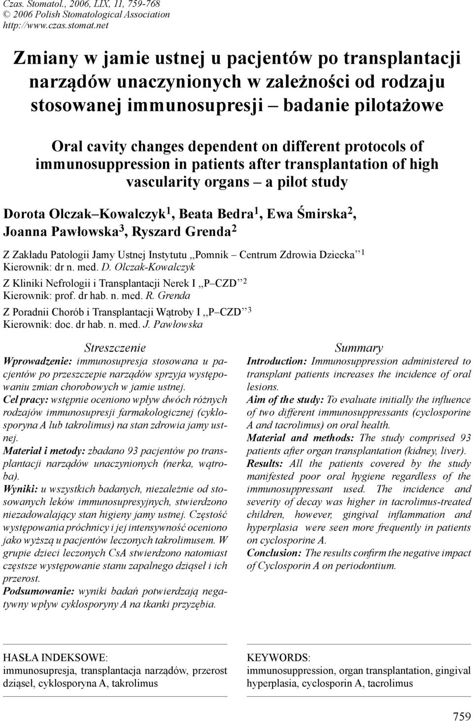 protocols of immunosuppression in patients after transplantation of high vascularity organs a pilot study Dorota Olczak Kowalczyk 1, Beata Bedra 1, Ewa Śmirska 2, Joanna Pawłowska 3, Ryszard Grenda 2