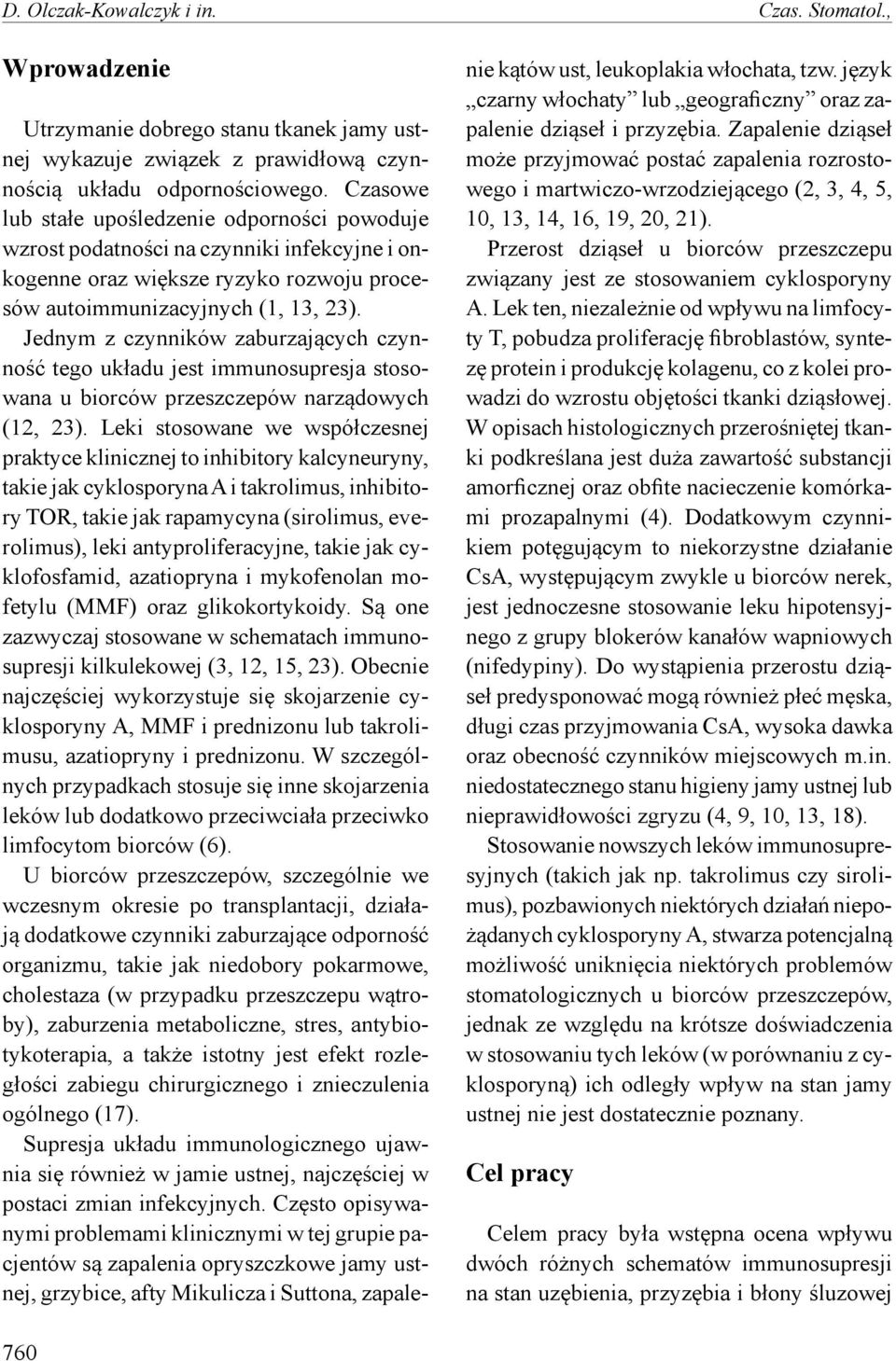 Jednym z czynników zaburzających czynność tego układu jest immunosupresja stosowana u biorców przeszczepów narządowych (12, 23).