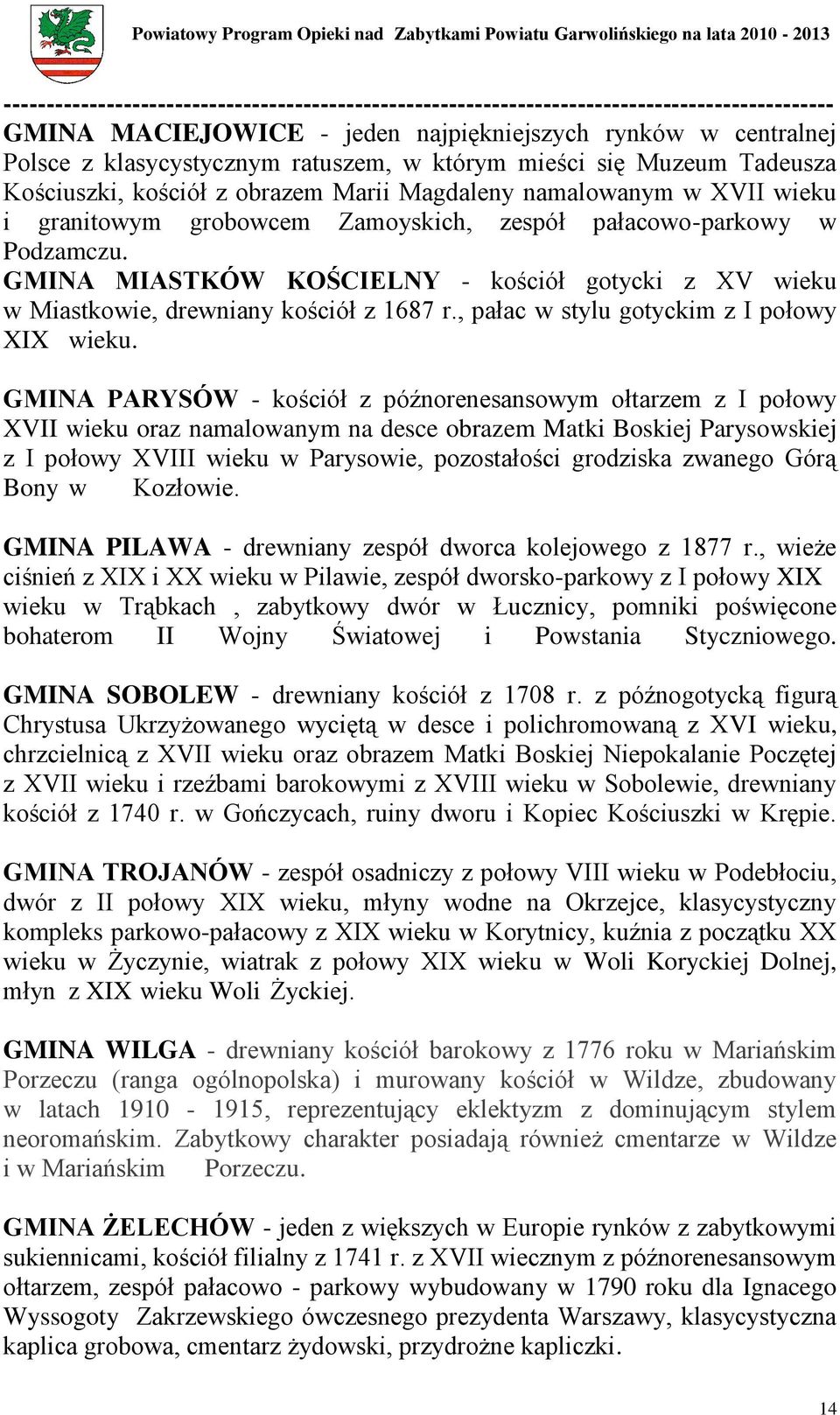 GMINA MIASTKÓW KOŚCIELNY - kościół gotycki z XV wieku w Miastkowie, drewniany kościół z 1687 r., pałac w stylu gotyckim z I połowy XIX wieku.