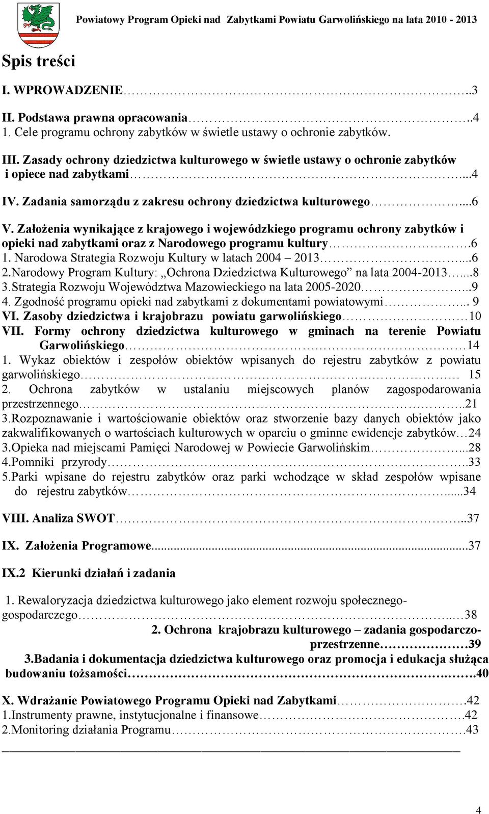 Założenia wynikające z krajowego i wojewódzkiego programu ochrony zabytków i opieki nad zabytkami oraz z Narodowego programu kultury.6 1. Narodowa Strategia Rozwoju Kultury w latach 2004 2013...6 2.