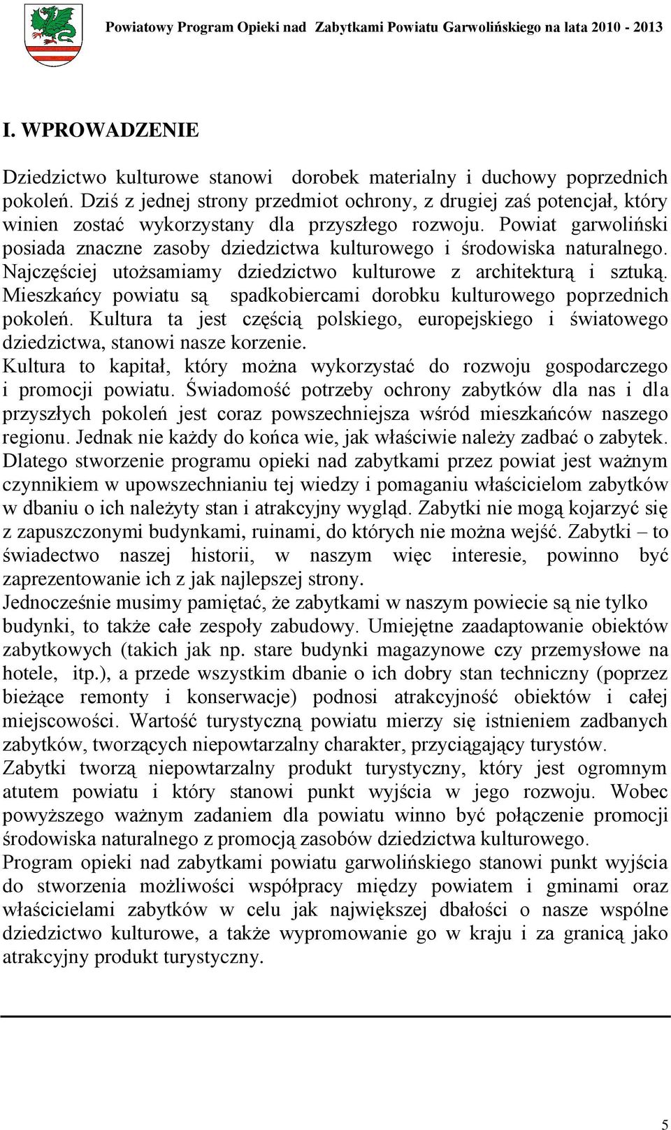 Powiat garwoliński posiada znaczne zasoby dziedzictwa kulturowego i środowiska naturalnego. Najczęściej utożsamiamy dziedzictwo kulturowe z architekturą i sztuką.