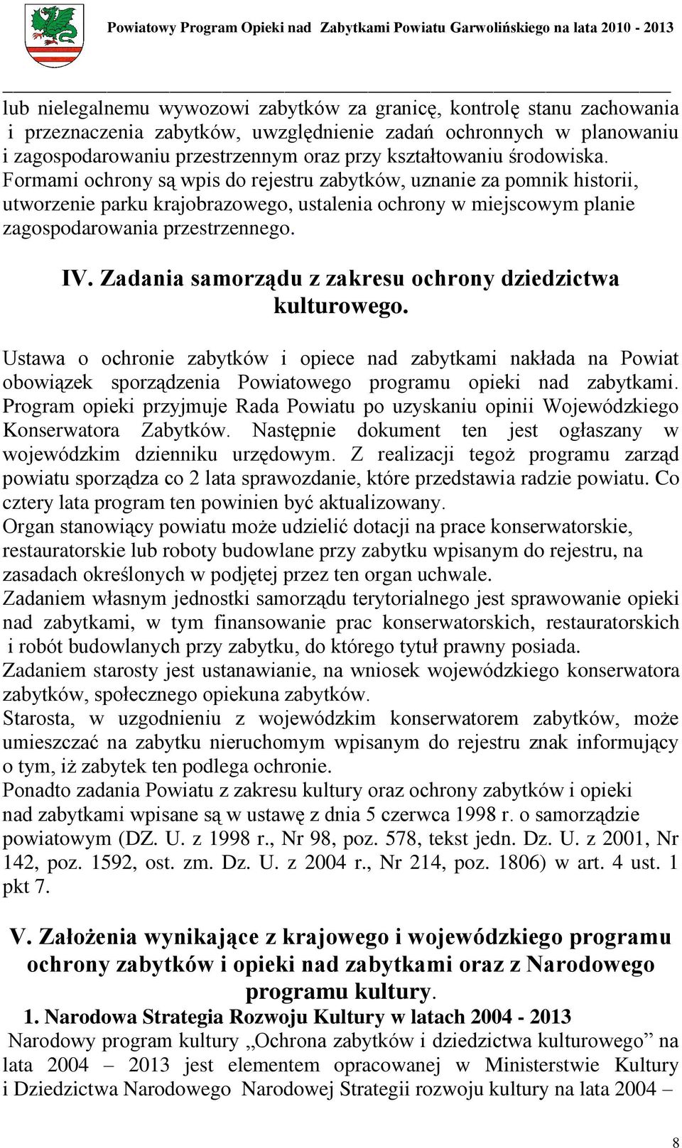 Zadania samorządu z zakresu ochrony dziedzictwa kulturowego. Ustawa o ochronie zabytków i opiece nad zabytkami nakłada na Powiat obowiązek sporządzenia Powiatowego programu opieki nad zabytkami.