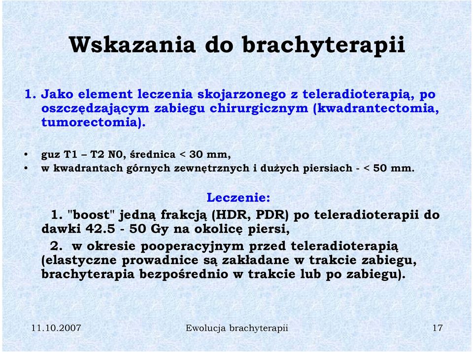 guz T1 T2 N0, średnica < 30 mm, w kwadrantach górnych zewnętrznych i dużych piersiach - < 50 mm. Leczenie: 1.