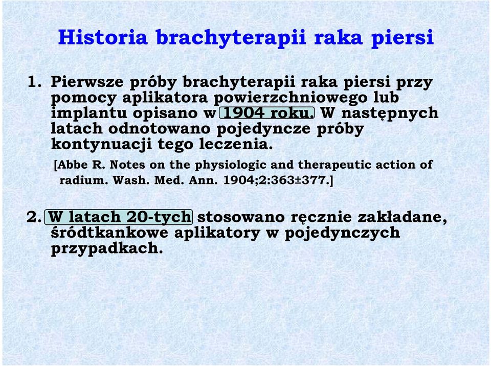 1904 roku. W następnych latach odnotowano pojedyncze próby kontynuacji tego leczenia. [Abbe R.