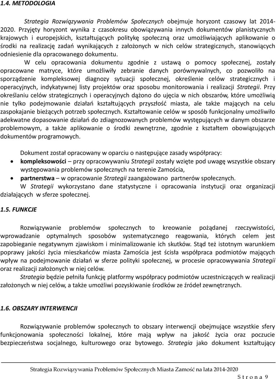 realizację zadań wynikających z założonych w nich celów strategicznych, stanowiących odniesienie dla opracowanego dokumentu.