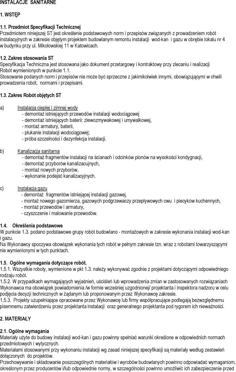 1. Przedmiot Specyfikacji Technicznej Przedmiotem niniejszej ST jest określenie podstawowych norm i przepisów związanych z prowadzeniem robót instalacyjnych w zakresie objętym projektem budowlanym