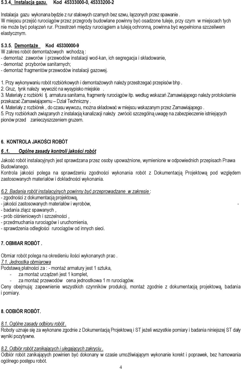 Przestrzeń między rurociągiem a tuleją ochronną, powinna być wypełniona szczeliwem elastycznym. 5.