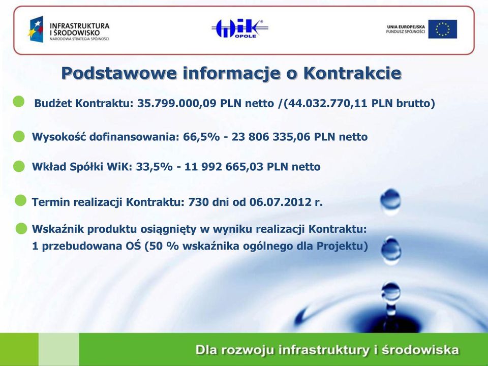 33,5% - 11 992 665,03 PLN netto Termin realizacji Kontraktu: 730 dni od 06.07.2012 r.