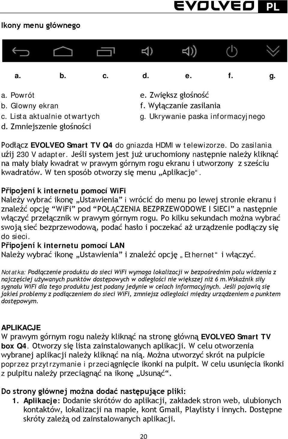 Jeśli system jest już uruchomiony następnie należy kliknąć na mały biały kwadrat w prawym górnym rogu ekranu i utworzony z sześciu kwadratów. W ten sposób otworzy się menu Aplikacje.