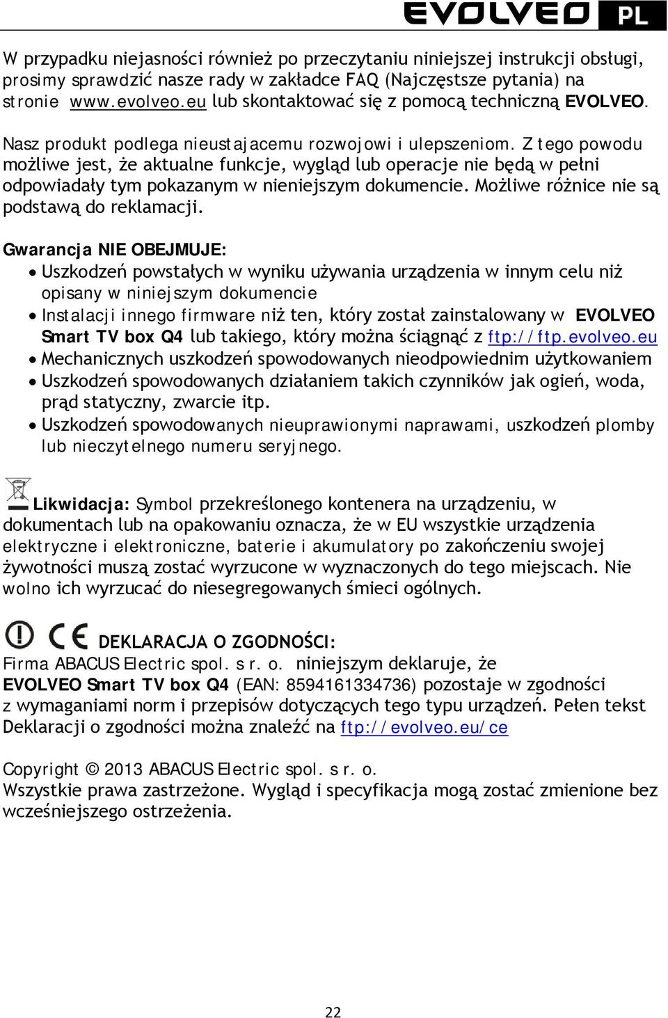 Z tego powodu możliwe jest, że aktualne funkcje, wygląd lub operacje nie będą w pełni odpowiadały tym pokazanym w nieniejszym dokumencie. Możliwe różnice nie są podstawą do reklamacji.