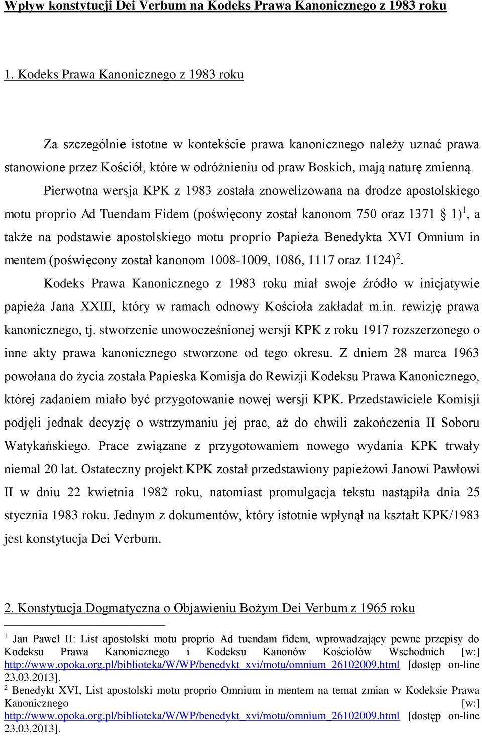 Pierwotna wersja KPK z 1983 została znowelizowana na drodze apostolskiego motu proprio Ad Tuendam Fidem (poświęcony został kanonom 750 oraz 1371 1) 1, a także na podstawie apostolskiego motu proprio