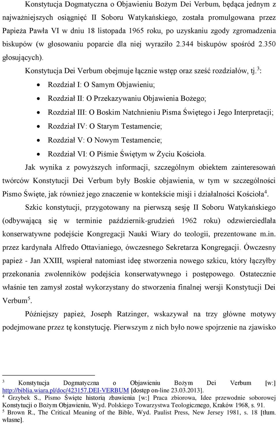 3 : Rozdział I: O Samym Objawieniu; Rozdział II: O Przekazywaniu Objawienia Bożego; Rozdział III: O Boskim Natchnieniu Pisma Świętego i Jego Interpretacji; Rozdział IV: O Starym Testamencie; Rozdział