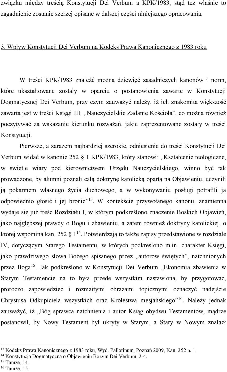 zawarte w Konstytucji Dogmatycznej Dei Verbum, przy czym zauważyć należy, iż ich znakomita większość zawarta jest w treści Księgi III: Nauczycielskie Zadanie Kościoła, co można również poczytywać za