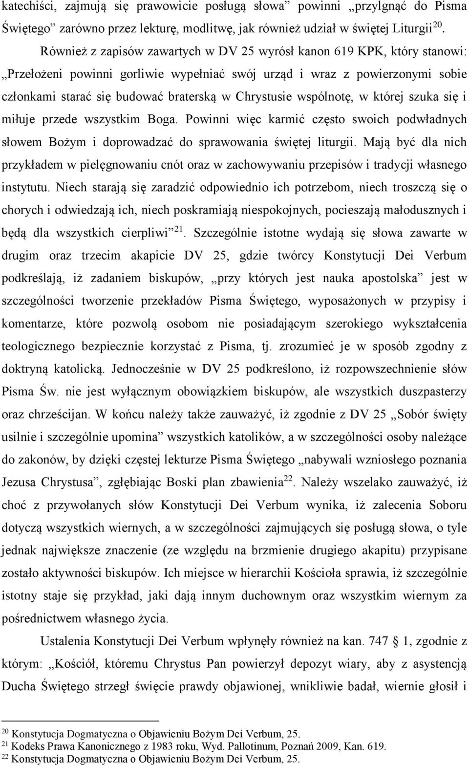 Chrystusie wspólnotę, w której szuka się i miłuje przede wszystkim Boga. Powinni więc karmić często swoich podwładnych słowem Bożym i doprowadzać do sprawowania świętej liturgii.