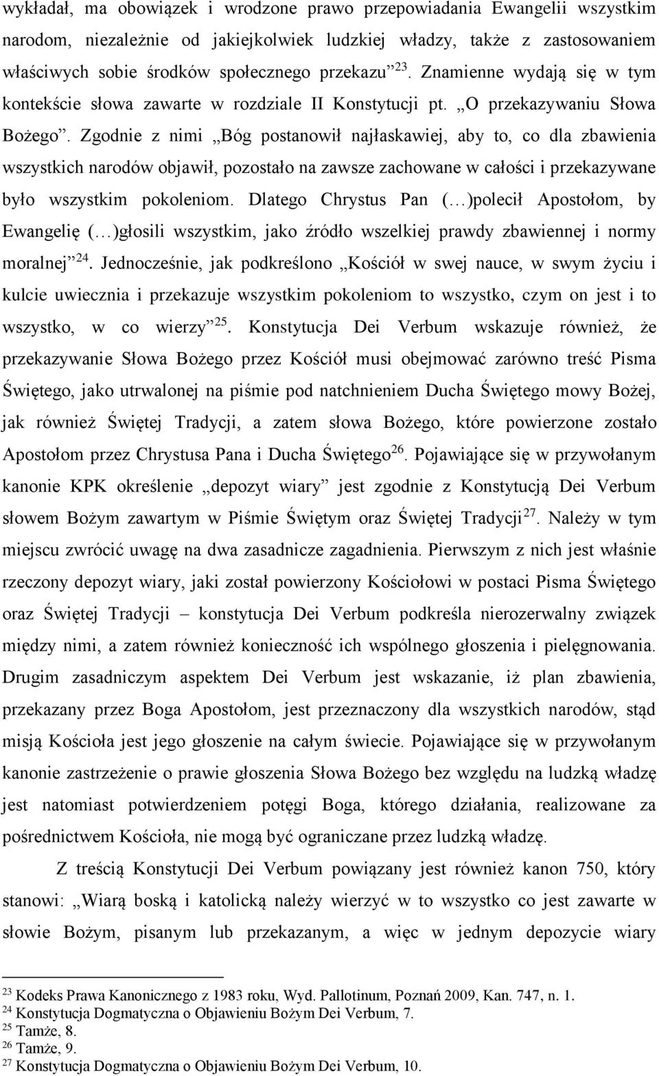 Zgodnie z nimi Bóg postanowił najłaskawiej, aby to, co dla zbawienia wszystkich narodów objawił, pozostało na zawsze zachowane w całości i przekazywane było wszystkim pokoleniom.